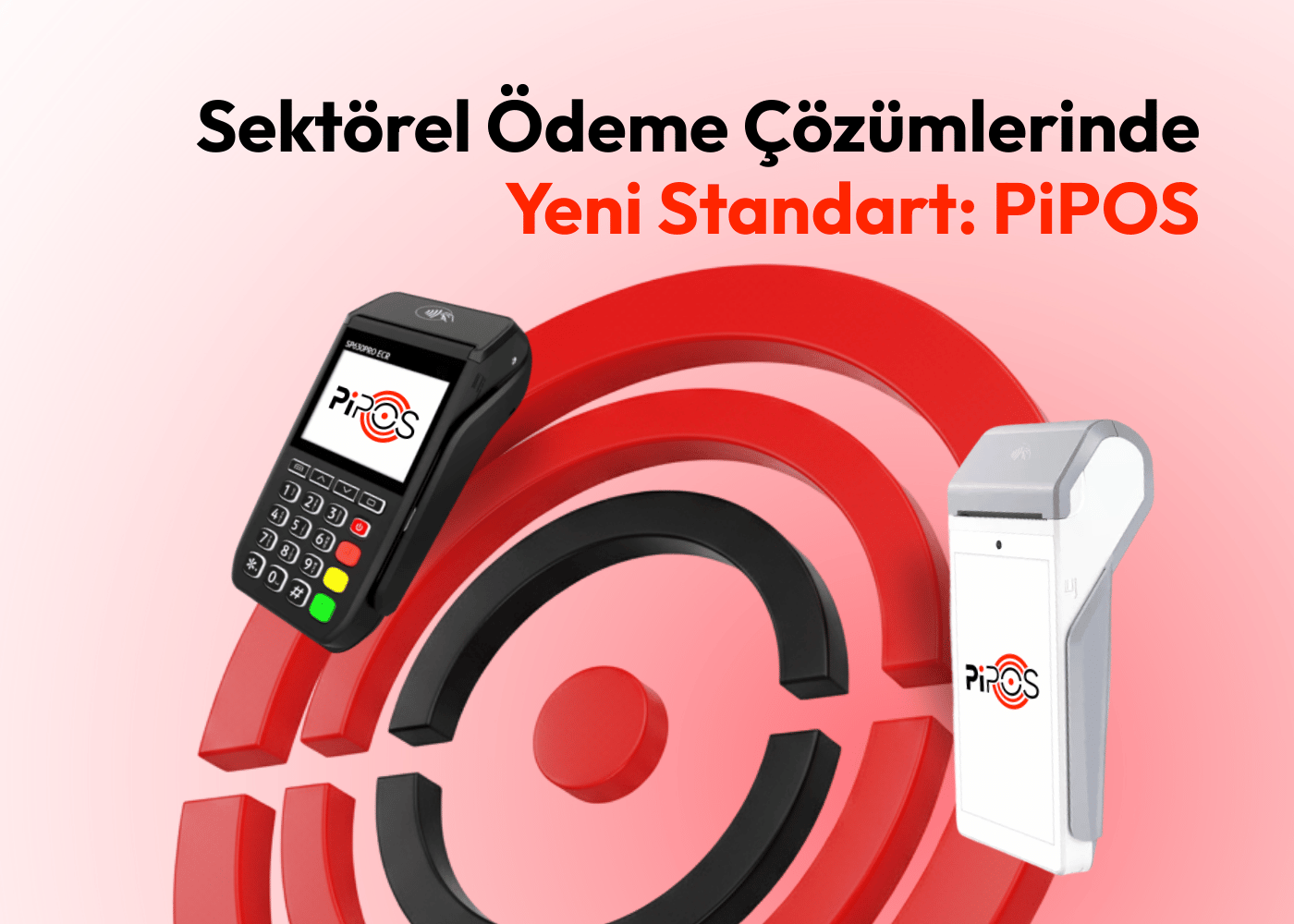 Sektörel Ödeme Çözümlerinde Yeni Standart: PiPOS