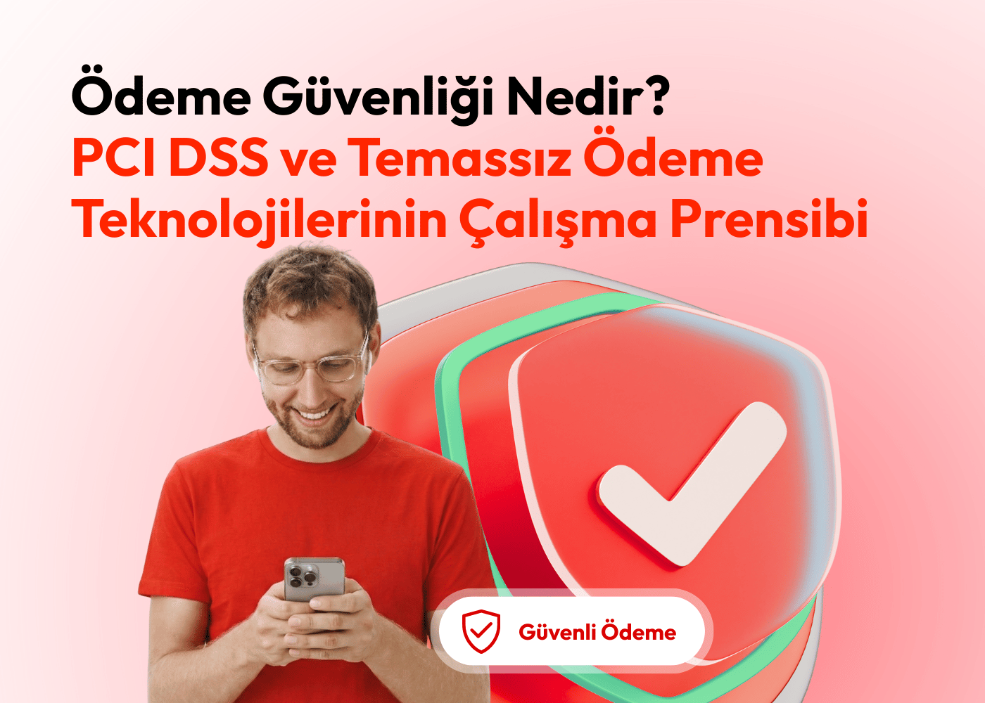 Ödeme Güvenliği Nedir? PCI DSS ve Temassız Ödeme Teknolojilerinin Çalışma Prensibi